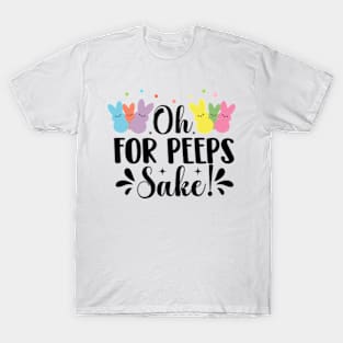 oh for peeps sake T-Shirt